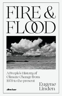 Cover image for Fire and Flood: A People's History of Climate Change, from 1979 to the Present