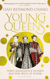 Cover image for Young Queens: Three Renaissance Women and the Price of Power