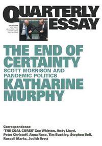 Cover image for  Quarterly Essay 79: The End of Certainty - Scott Morrison and pandemic politics