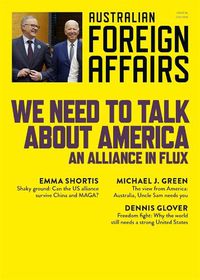 Cover image for We Need to Talk about America: An Alliance in Flux: Australian Foreign Affairs 18