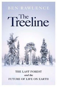 Cover image for The Treeline: The Last Forest and the Future of Life on Earth