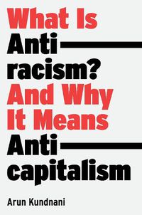 Cover image for What Is Antiracism?: And Why It Means Anticapitalism