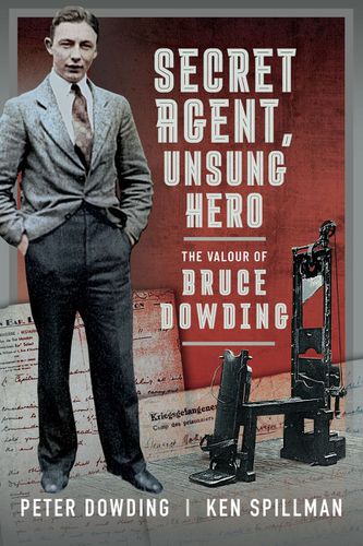 Cover image for Secret Agent, Unsung Hero: The Valour of Bruce Dowding